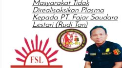 Najib: Desakan Dan Tuntutan Hak Masyarakat Tidak Direalisaksikan Plasma Kepada PT. Fajar Saudara Lestari (Rudi Tan)