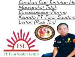 Najib: Desakan Dan Tuntutan Hak Masyarakat Tidak Direalisaksikan Plasma Kepada PT. Fajar Saudara Lestari (Rudi Tan)