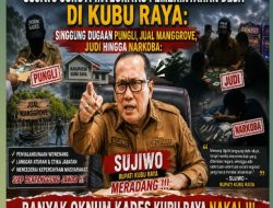 Sujiwo Soroti Integritas Pemerintahan Desa di Kubu Raya: Singgung Dugaan Pungli, Jual Manggrove, Judi hingga Narkoba: Banyak Oknum Kades Kubu Raya Nakal !!!