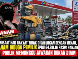 Disaat Hak Rakyat Tidak Disalurkan Dengan Benar, Anam Diduga Pemilik SPBU 64.791.16 Pasir Panjang Publik Menunggu Jawaban Bukan diam